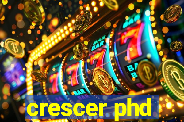 crescer phd